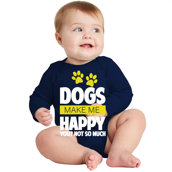 Dogs Make Me Happy You Not so Much Baby Long Sleeve Bodysuit