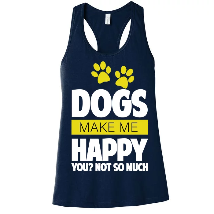 Dogs Make Me Happy You Not so Much Women's Racerback Tank