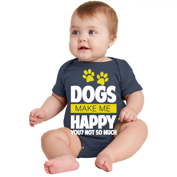 Dogs Make Me Happy You Not so Much Baby Bodysuit