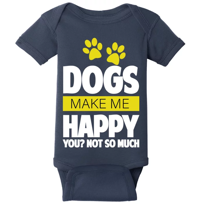 Dogs Make Me Happy You Not so Much Baby Bodysuit