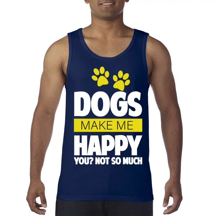 Dogs Make Me Happy You Not so Much Tank Top