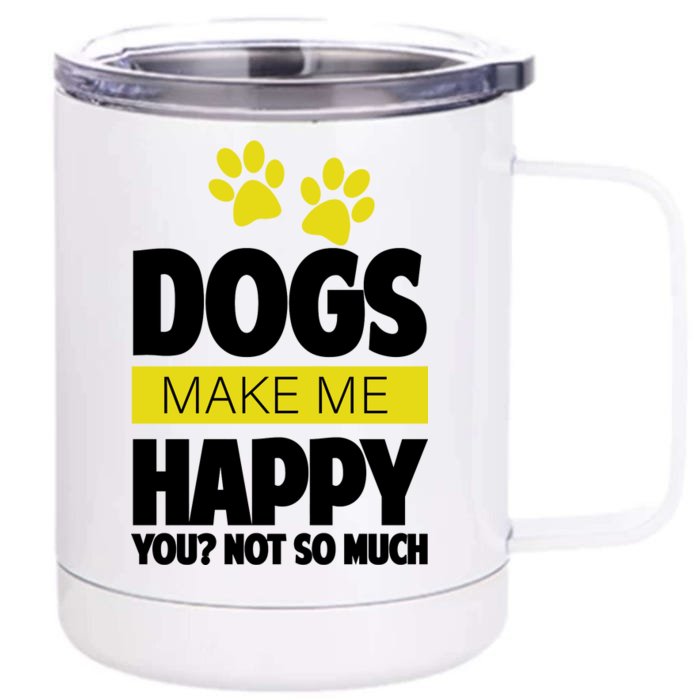 Dogs Make Me Happy You Not so Much Front & Back 12oz Stainless Steel Tumbler Cup