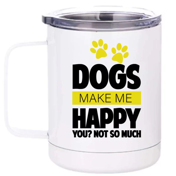 Dogs Make Me Happy You Not so Much Front & Back 12oz Stainless Steel Tumbler Cup