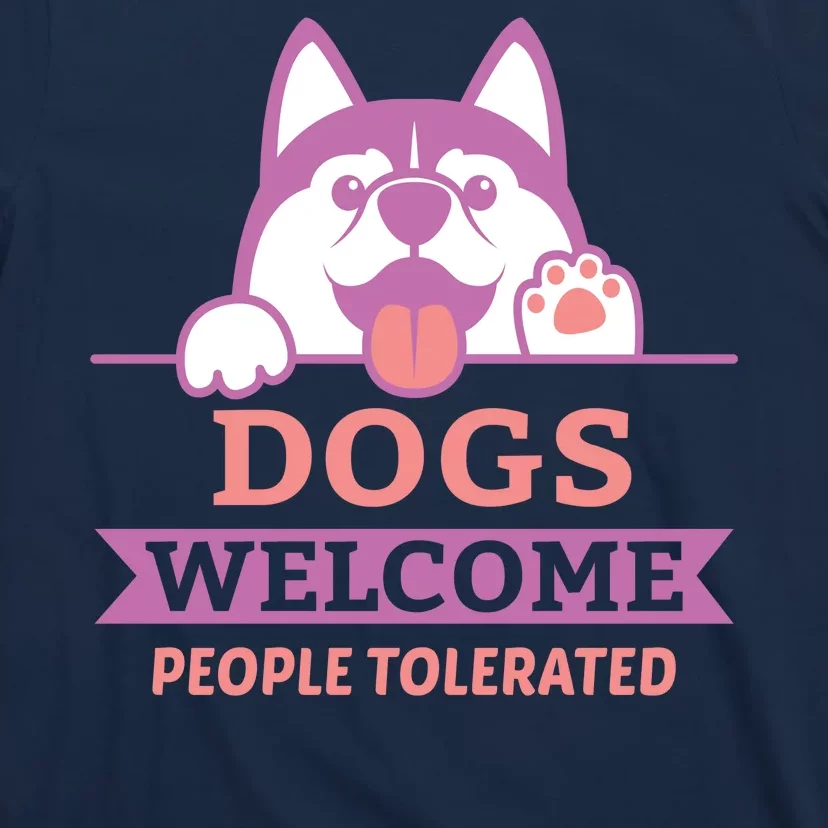 Dogs Welcome People Tolerated T-Shirt