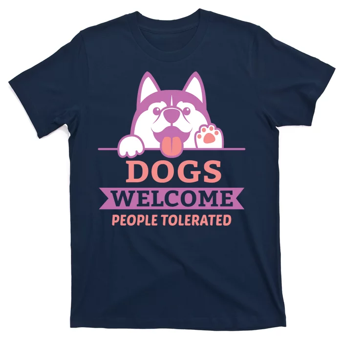 Dogs Welcome People Tolerated T-Shirt