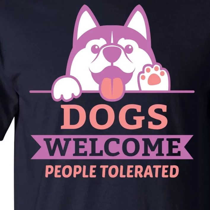 Dogs Welcome People Tolerated Tall T-Shirt