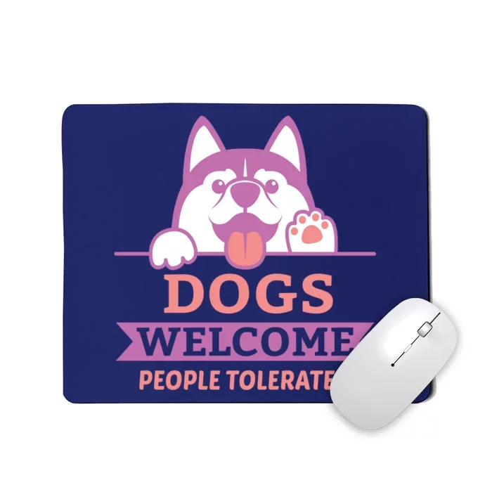 Dogs Welcome People Tolerated Mousepad