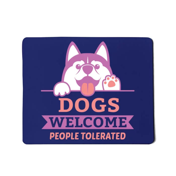 Dogs Welcome People Tolerated Mousepad