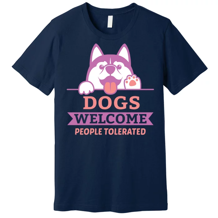 Dogs Welcome People Tolerated Premium T-Shirt