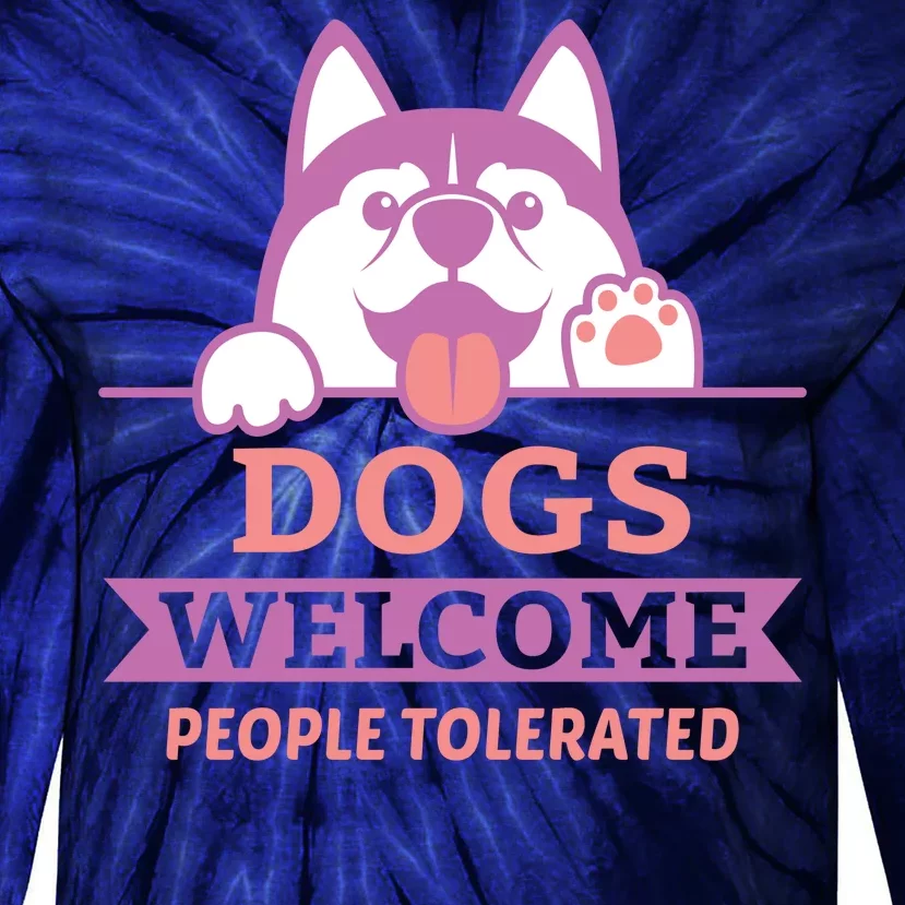 Dogs Welcome People Tolerated Tie-Dye Long Sleeve Shirt