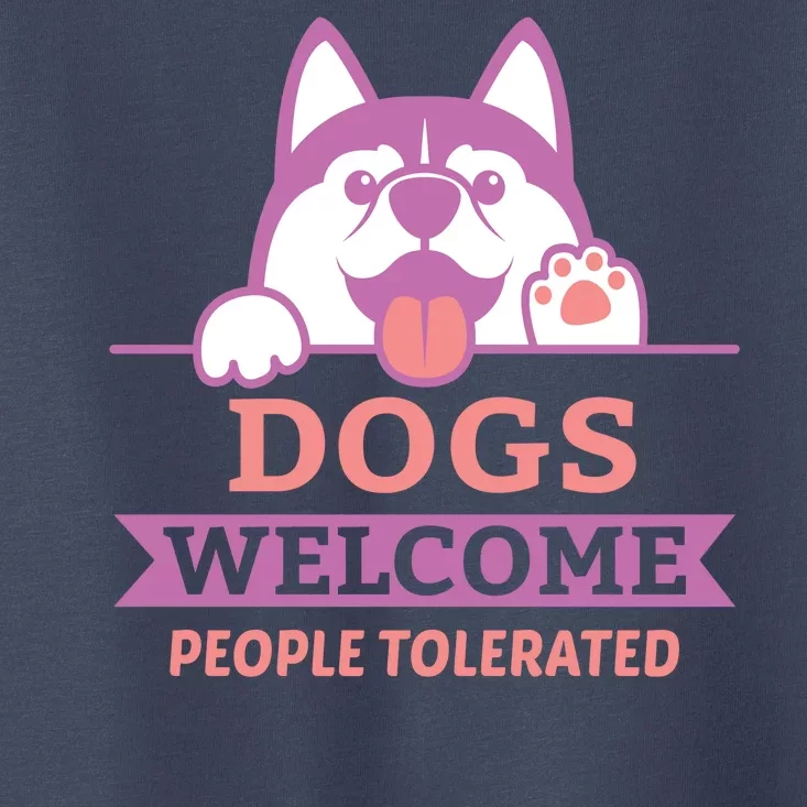 Dogs Welcome People Tolerated Toddler T-Shirt