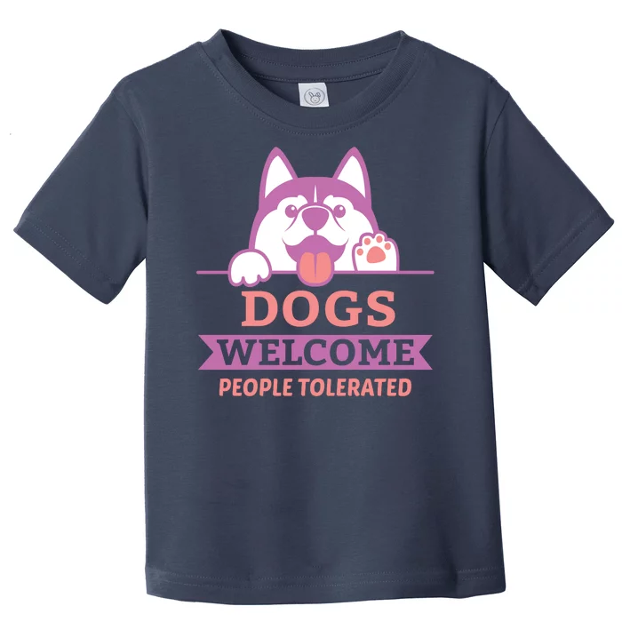 Dogs Welcome People Tolerated Toddler T-Shirt