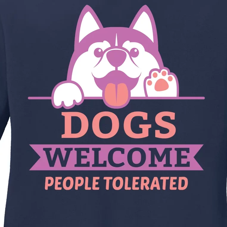 Dogs Welcome People Tolerated Ladies Long Sleeve Shirt