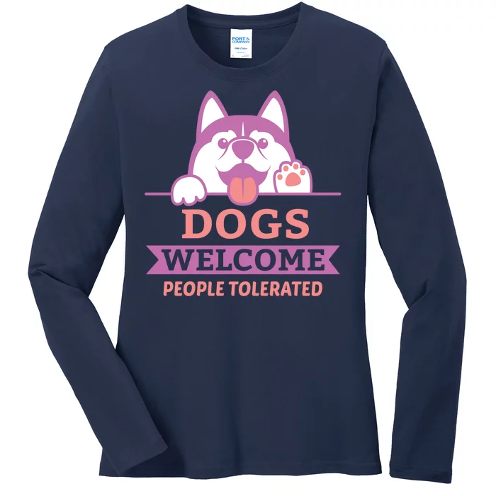 Dogs Welcome People Tolerated Ladies Long Sleeve Shirt