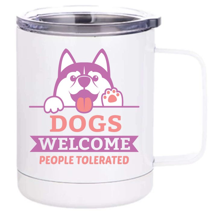 Dogs Welcome People Tolerated Front & Back 12oz Stainless Steel Tumbler Cup