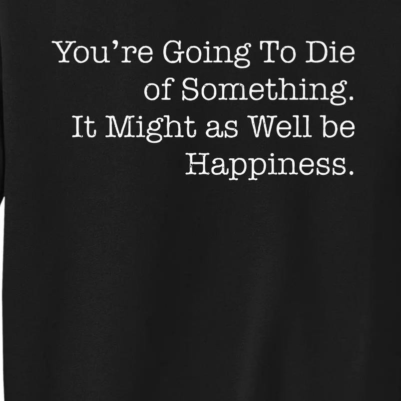 Die Of Happiness Sweatshirt