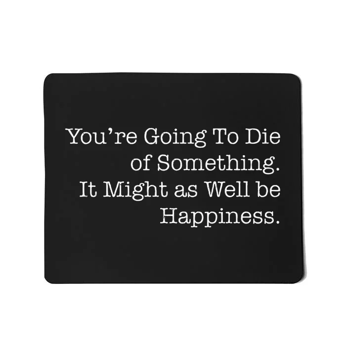 Die Of Happiness Mousepad