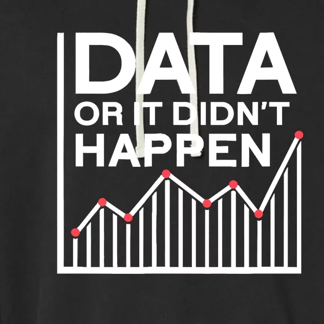 Data Or It DidnT Happen Data Analyst Data Analysis Garment-Dyed Fleece Hoodie