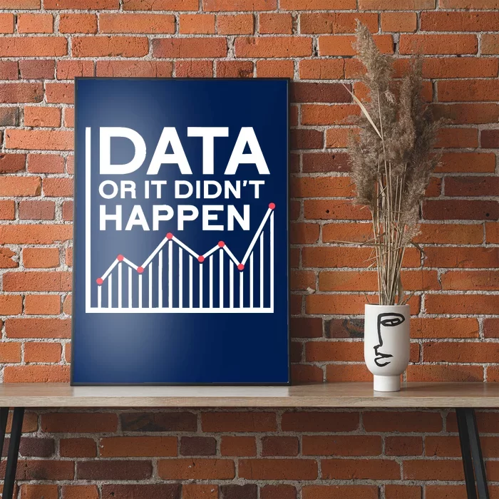 Data Or It DidnT Happen Data Analyst Data Analysis Poster