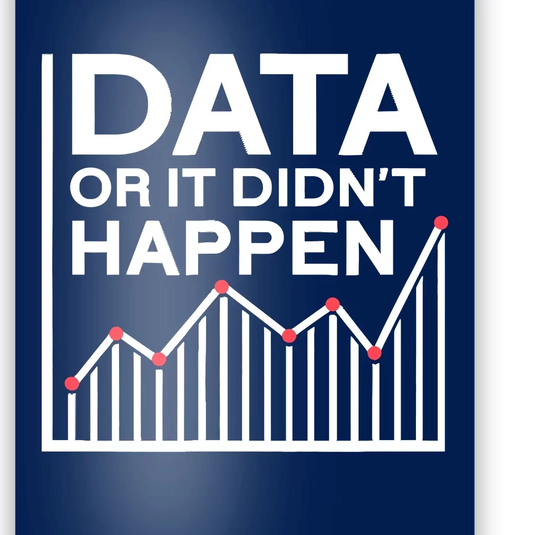 Data Or It DidnT Happen Data Analyst Data Analysis Poster