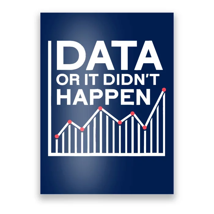 Data Or It DidnT Happen Data Analyst Data Analysis Poster