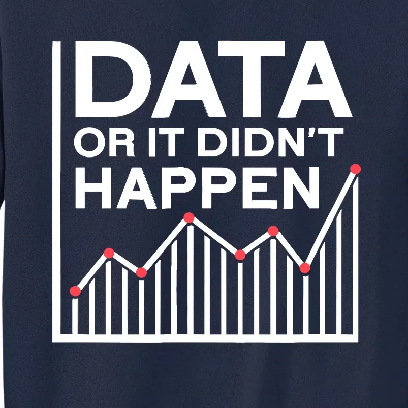 Data Or It DidnT Happen Data Analyst Data Analysis Tall Sweatshirt