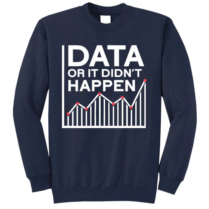 Data Or It DidnT Happen Data Analyst Data Analysis Tall Sweatshirt