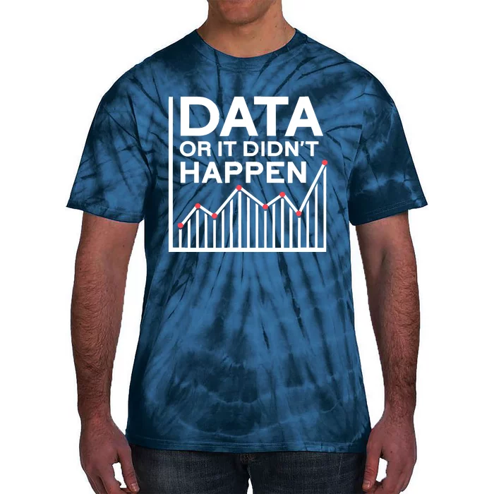 Data Or It DidnT Happen Data Analyst Data Analysis Tie-Dye T-Shirt