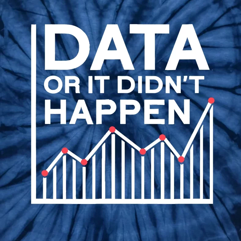 Data Or It DidnT Happen Data Analyst Data Analysis Tie-Dye T-Shirt