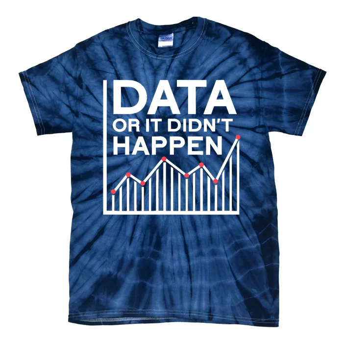 Data Or It DidnT Happen Data Analyst Data Analysis Tie-Dye T-Shirt