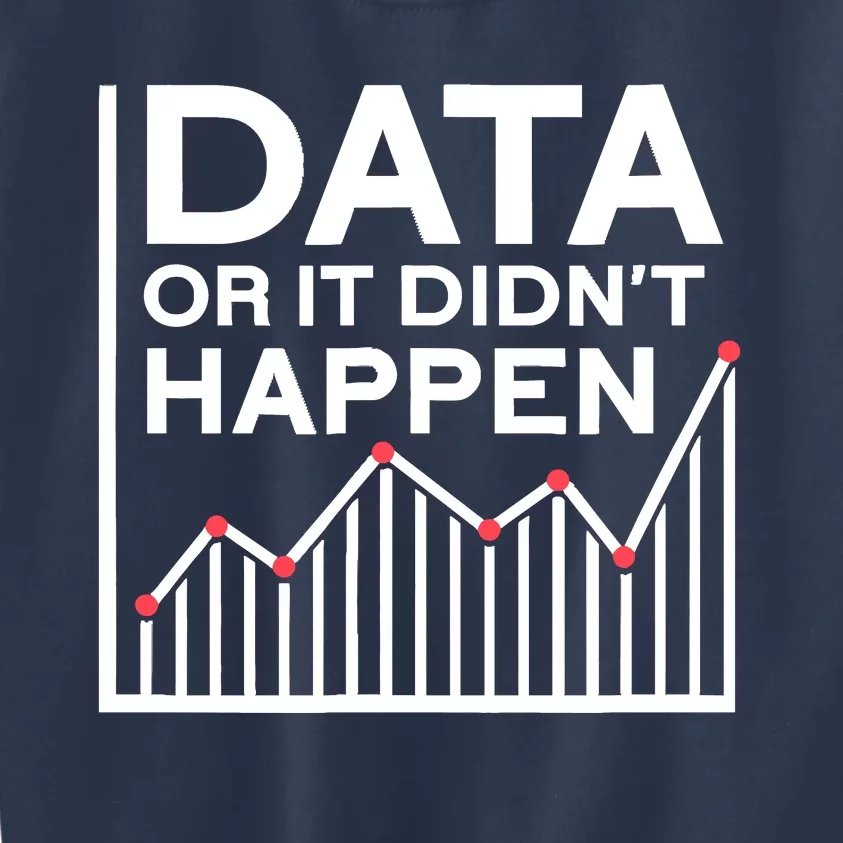 Data Or It DidnT Happen Data Analyst Data Analysis Kids Sweatshirt