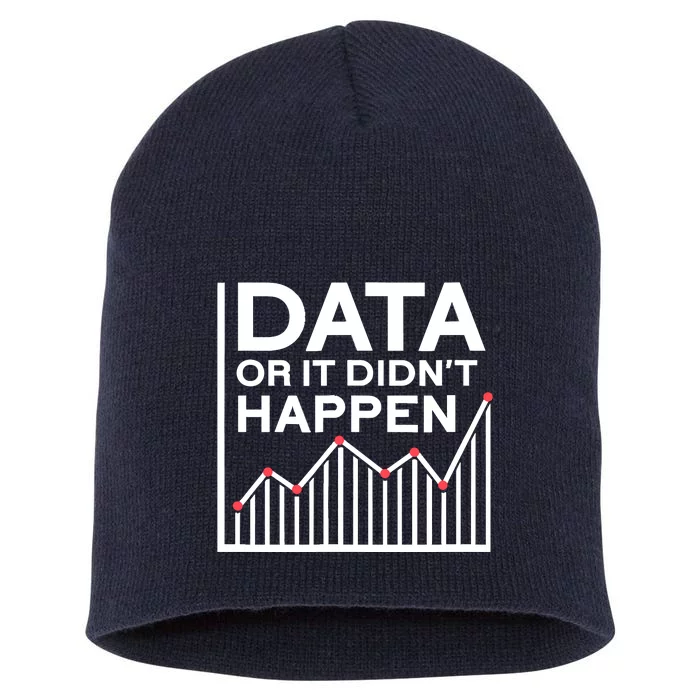 Data Or It DidnT Happen Data Analyst Data Analysis Short Acrylic Beanie