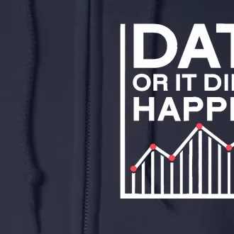 Data Or It DidnT Happen Data Analyst Data Analysis Full Zip Hoodie