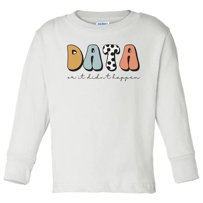 Data Or It Didn't Happen Aba Therapist Special Ed Inclusion Toddler Long Sleeve Shirt