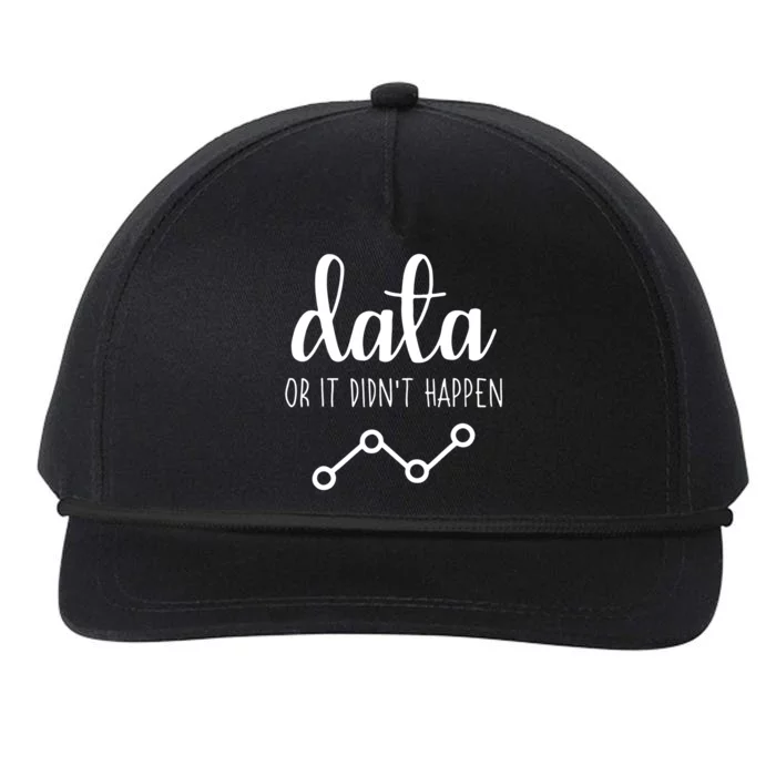 Data Or It Didnt Happen Data Analyst Data Scientist Present Snapback Five-Panel Rope Hat