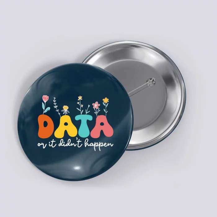 Data Or It DidnT Happen Behavior Analyst Aba Therapist Rbt Button