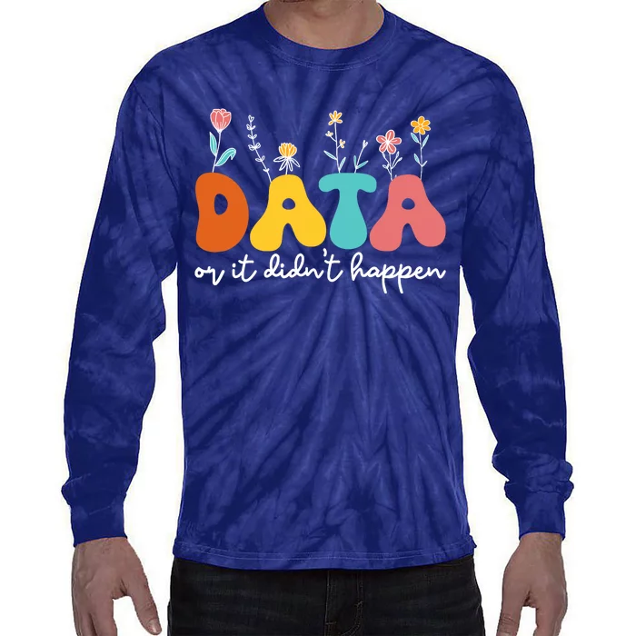 Data Or It DidnT Happen Behavior Analyst Aba Therapist Rbt Tie-Dye Long Sleeve Shirt