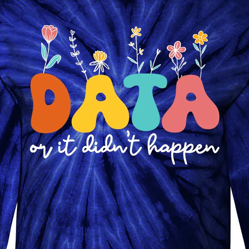 Data Or It DidnT Happen Behavior Analyst Aba Therapist Rbt Tie-Dye Long Sleeve Shirt