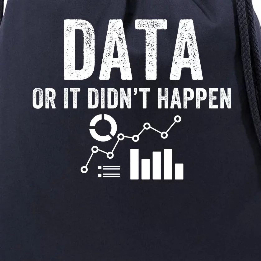 Data Or It Didn’T Happen Data Analyst Behavior Analyst Nerdy Data Scientist Drawstring Bag