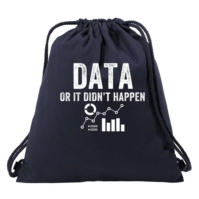 Data Or It Didn’T Happen Data Analyst Behavior Analyst Nerdy Data Scientist Drawstring Bag