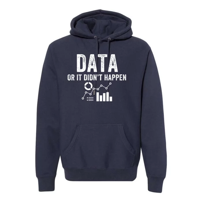 Data Or It Didn’T Happen Data Analyst Behavior Analyst Nerdy Data Scientist Premium Hoodie