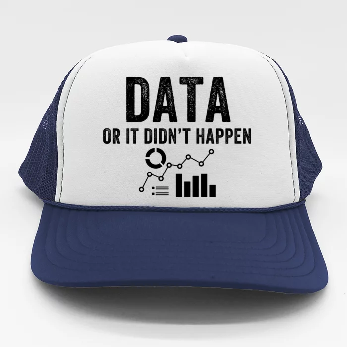 Data Or It Didn’T Happen Data Analyst Behavior Analyst Nerdy Data Scientist Trucker Hat