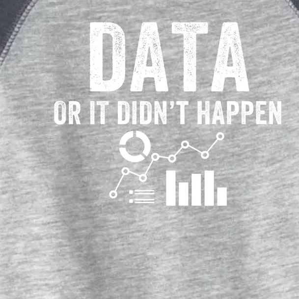 Data Or It Didn’T Happen Data Analyst Behavior Analyst Nerdy Data Scientist Toddler Fine Jersey T-Shirt