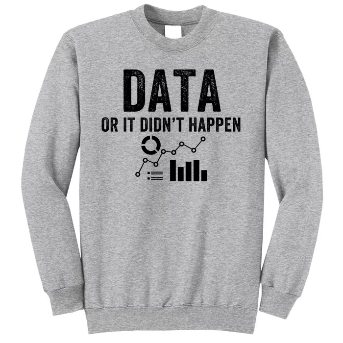 Data Or It Didn’T Happen Data Analyst Behavior Analyst Nerdy Data Scientist Sweatshirt