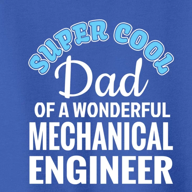 Dad Of Mechanical Engineer Funny Gift Toddler T-Shirt