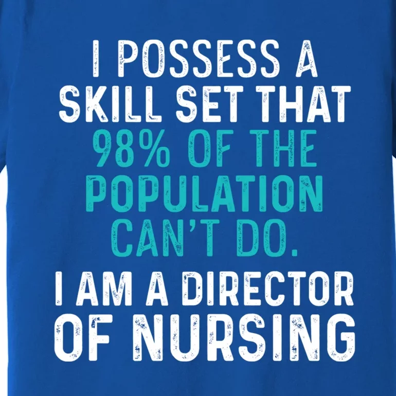 Director Of Nursing Skill Set Rn Nurse Funny Gift Premium T-Shirt