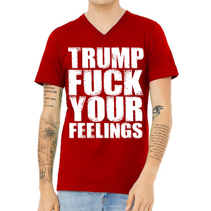 Donald Trump Fuck Your Feelings President V-Neck T-Shirt