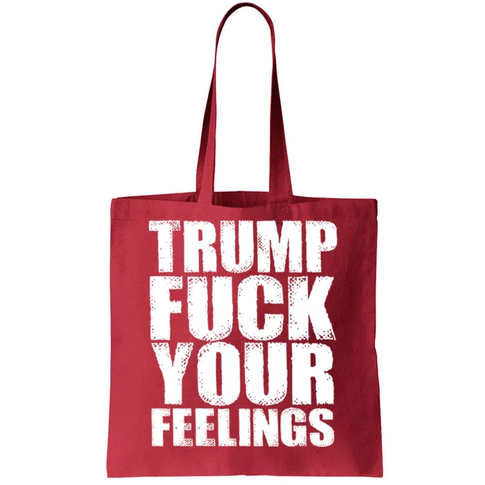 Donald Trump Fuck Your Feelings President Tote Bag