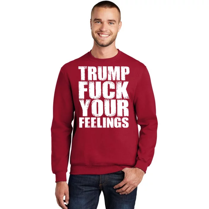 Donald Trump Fuck Your Feelings President Tall Sweatshirt