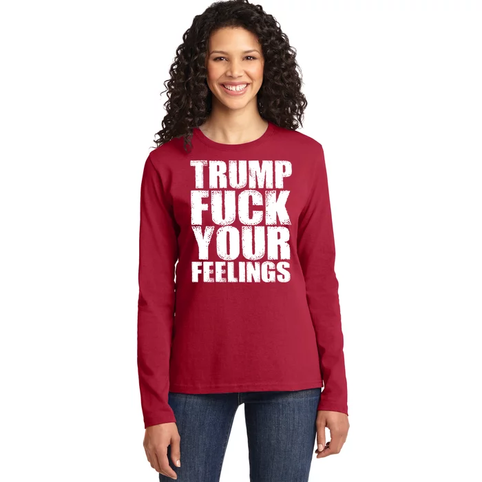 Donald Trump Fuck Your Feelings President Ladies Long Sleeve Shirt